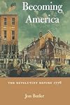 Becoming America: The Revolution Before 1776