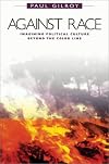 Against Race: Imagining Political Culture beyond the Color Line