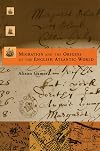 Migration and the Origins of the English Atlantic World