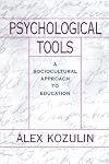 Psychological Tools: A Sociocultural Approach to Education