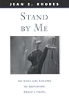 Stand by Me: The Risks and Rewards of Mentoring Todays Youth