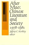 After Mao: Chinese Literature and Society, 1978-1981