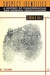 Suspect Identities: A History of Fingerprinting and Criminal Identification