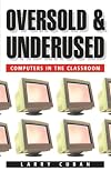 Oversold and Underused: Computers in the Classroom
