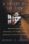 A Theory of the Firm: Governance, Residual Claims, and Organizational Forms