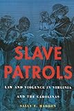 Slave Patrols Law And Violence In Virginia And The Carolinas Harvard Historical Studies