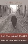 Then They Started Shooting: Children of the Bosnian War and the Adults They Become