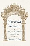 Alienated Minority: The Jews of Medieval Latin Europe