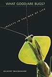 What Good Are Bugs Insects In The Web Of Life
