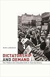 Dictatorship and Demand: The Politics of Consumerism in East Germany