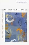 Constructing A Language A Usagebased Theory Of Language Acquisition
