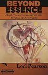 Beyond Essence: Ernst Troeltsch as Historian and Theorist of Christianity (Harvard Theological Studies)