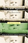The Case Against Perfection: Ethics in the Age of Genetic Engineering