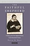 The Faithful Shepherd: A History of the New England Ministry in the Seventeenth Century, with a New Introduction (Harvard Theological Studies)