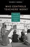Who Controls Teachers' Work?: Power and Accountability in America's Schools