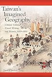 Taiwans Imagined Geography Chinese Colonial Travel Writing And Pictures 16831895