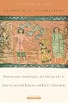 Resurrection, Immortality, and Eternal Life in Intertestamental Judaism and Early Christianity: Expanded Edition (Harvard Theological Studies)