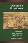 A Court on Horseback: Imperial Touring and the Construction of Qing Rule, 1680-1785