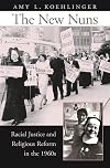 The New Nuns: Racial Justice and Religious Reform in the 1960s