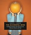 The Accidental Mind: How Brain Evolution Has Given Us Love, Memory, Dreams, and God