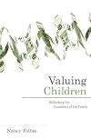 Valuing Children: Rethinking the Economics of the Family