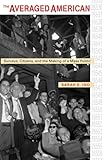 The Averaged American Surveys Citizens And The Making Of A Mass Public
