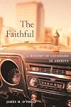 The Faithful: A History of Catholics in America