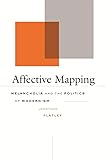 Affective Mapping Melancholia And The Politics Of Modernism