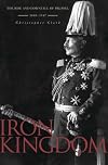Iron Kingdom : The Rise and Downfall of Prussia, 1600-1947