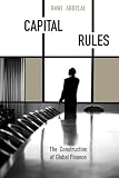 Capital Rules The Construction Of Global Finance Oisc