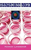 Culturing Life How Cells Became Technologies