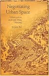 Negotiating Urban Space: Urbanization and Late Ming Nanjing
