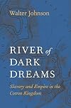 River of Dark Dreams: Slavery and Empire in the Cotton Kingdom