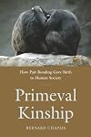 Primeval Kinship: How Pair-Bonding Gave Birth to Human Society