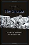 The Gnostics: Myth, Ritual, and Diversity in Early Christianity