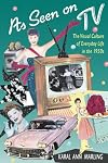 As Seen on TV: The Visual Culture of Everyday Life in the 1950s