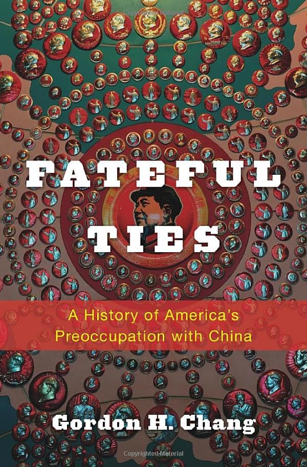 Fateful Ties: A History of America's Preoccupation with China book cover