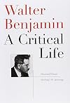 Walter Benjamin: A Critical Life