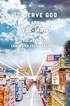 To Serve God and Wal-Mart: The Making of Christian Free Enterprise