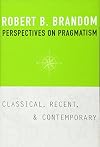 Perspectives on Pragmatism: Classical, Recent, and Contemporary