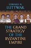 The Grand Strategy Of The Byzantine Empire
