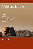 Visionary Journeys Travel Writings From Early Medieval And Nineteenthcentury China