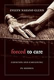 Forced To Care Coercion And Caregiving In America