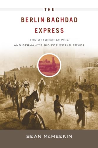 The Berlin-Baghdad Express: The Ottoman Empire and Germany's Bid for World Power book cover