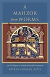 A Mahzor from Worms: Art and Religion in a Medieval Jewish Community (Introduction -- Facts about the Leipzig Mahzor -- Worms: Com)