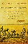 The Creation of Inequality: How Our Prehistoric Ancestors Set the Stage for Monarchy, Slavery, and Empire
