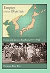 Empire of the Dharma: Korean and Japanese Buddhism, 1877–1912 (Harvard East Asian Monographs)