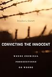 Convicting the Innocent: Where Criminal Prosecutions Go Wrong