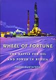 Wheel Of Fortune The Battle For Oil And Power In Russia