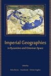 Imperial Geographies in Byzantine and Ottoman Space (Hellenic Studies Series)